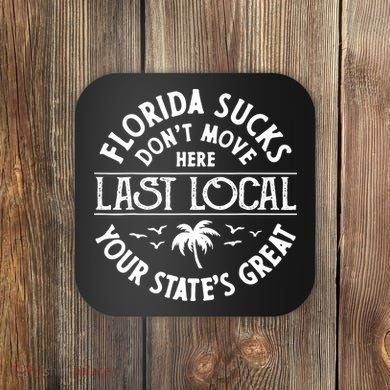 Florida Sucks's Don't Move Here Last Local Funny Coaster