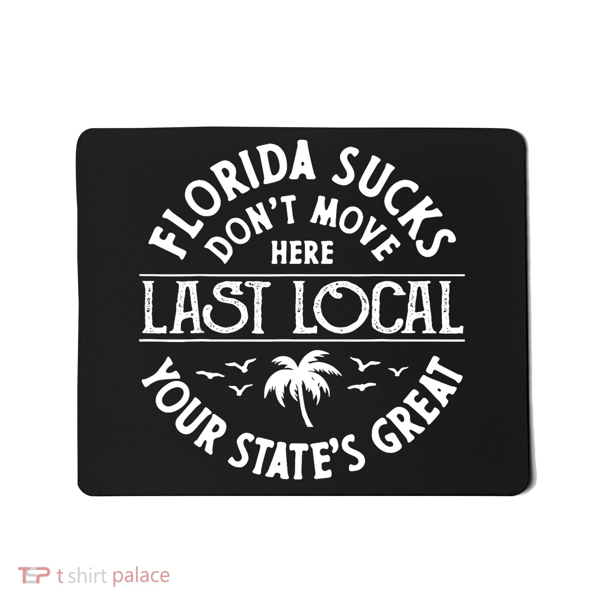 Florida Sucks's Don't Move Here Last Local Funny Mousepad