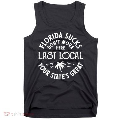 Florida Sucks's Don't Move Here Last Local Funny Tank Top