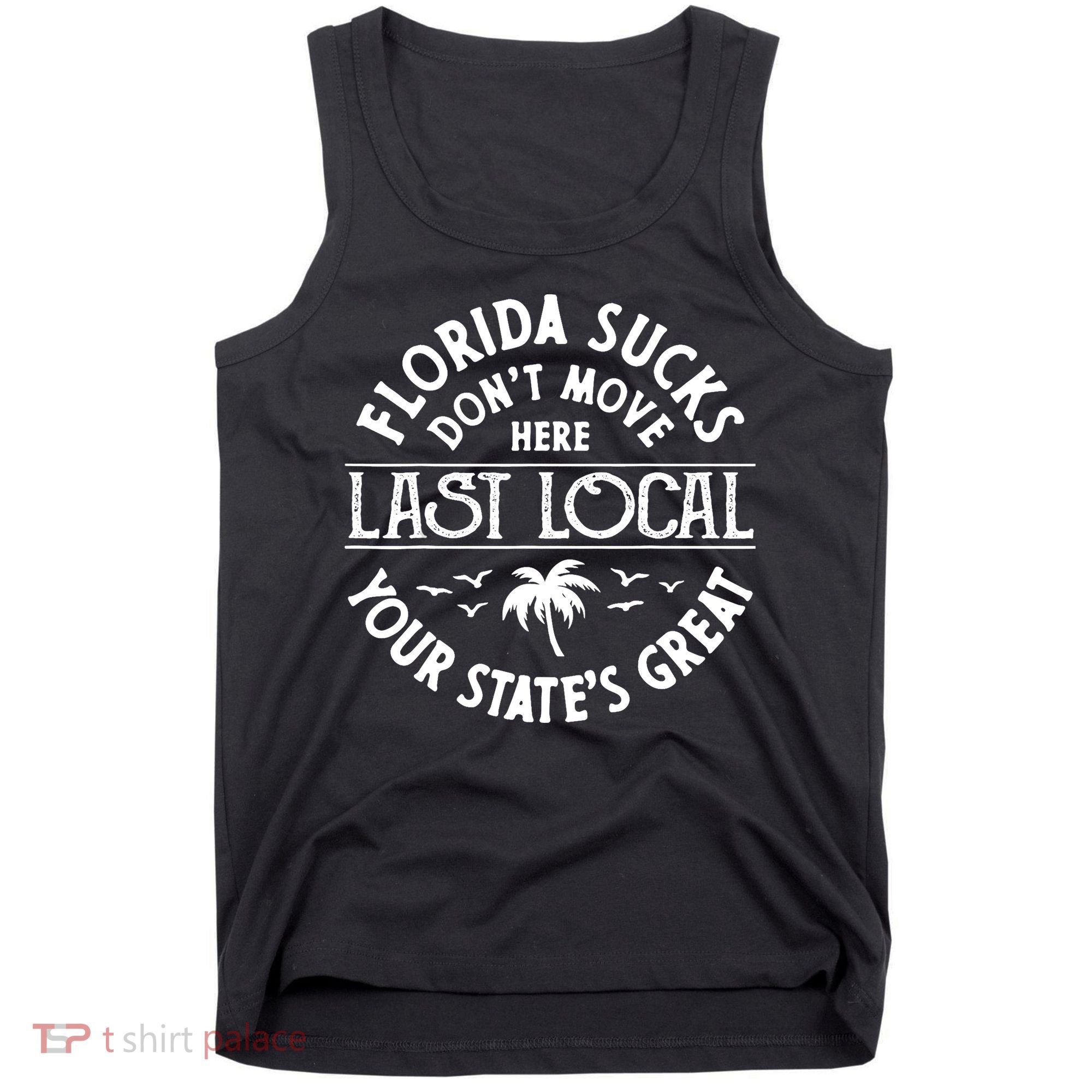 Florida Sucks's Don't Move Here Last Local Funny Tank Top
