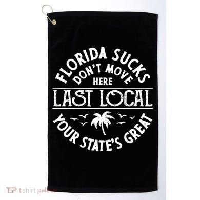 Florida Sucks's Don't Move Here Last Local Funny Golf Towel