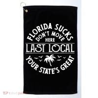 Florida Sucks's Don't Move Here Last Local Funny Golf Towel thumb 0