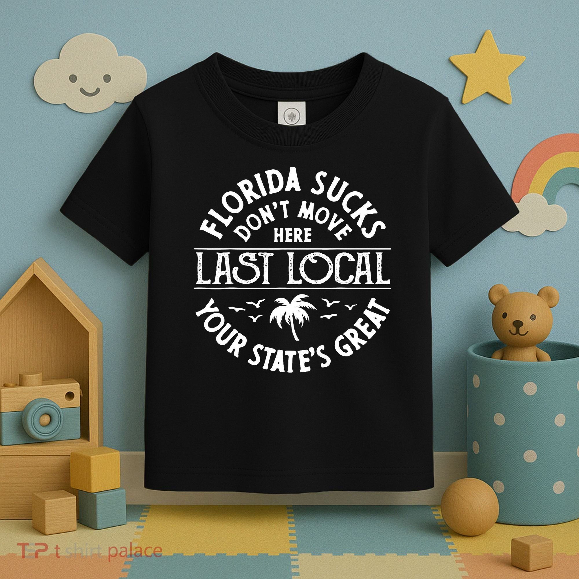 Florida Sucks's Don't Move Here Last Local Funny Toddler T-Shirt