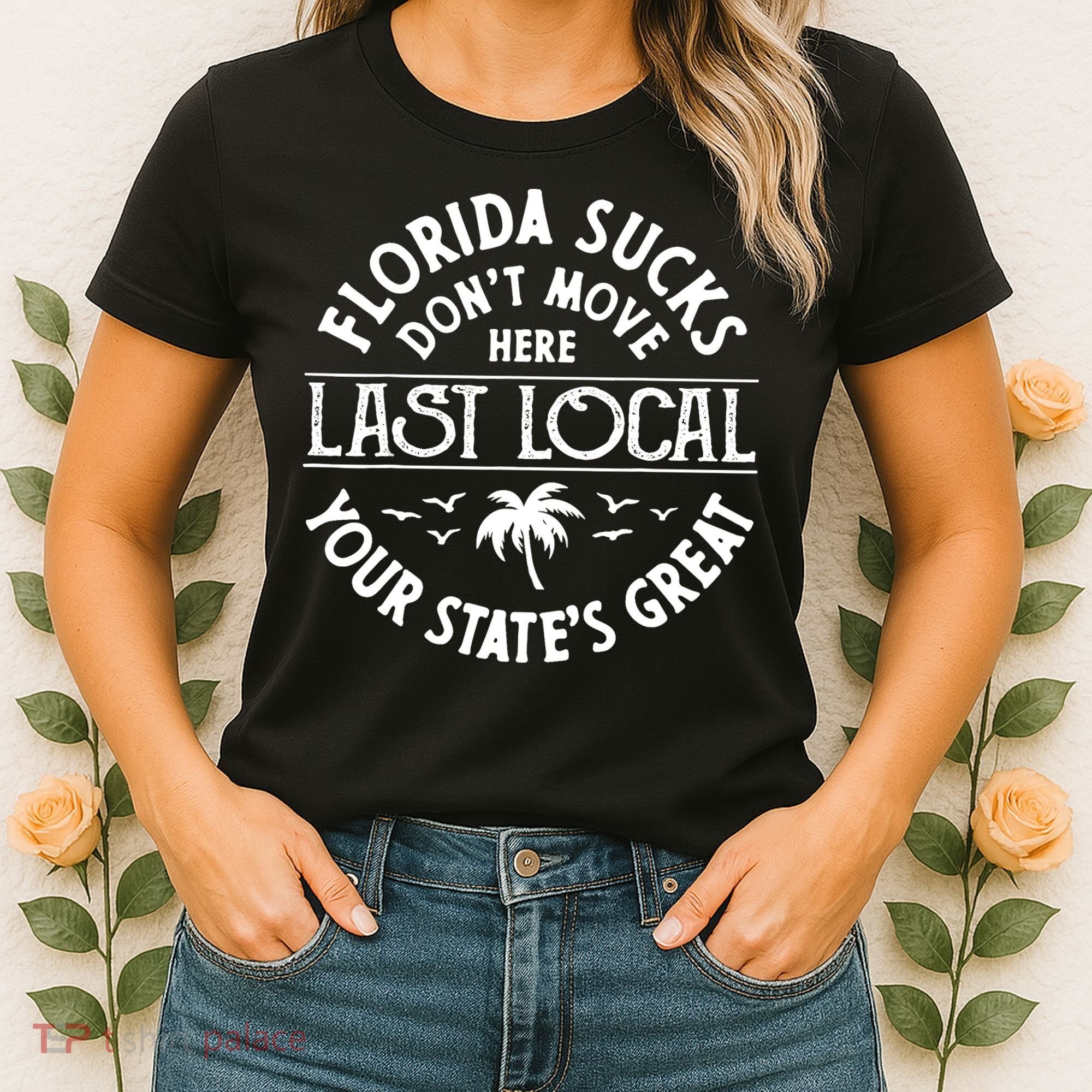Florida Sucks's Don't Move Here Last Local Funny Women's T-Shirt
