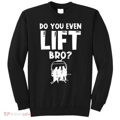 Funny Ski Do You Even Lift Snowboard Skiing Sweatshirt