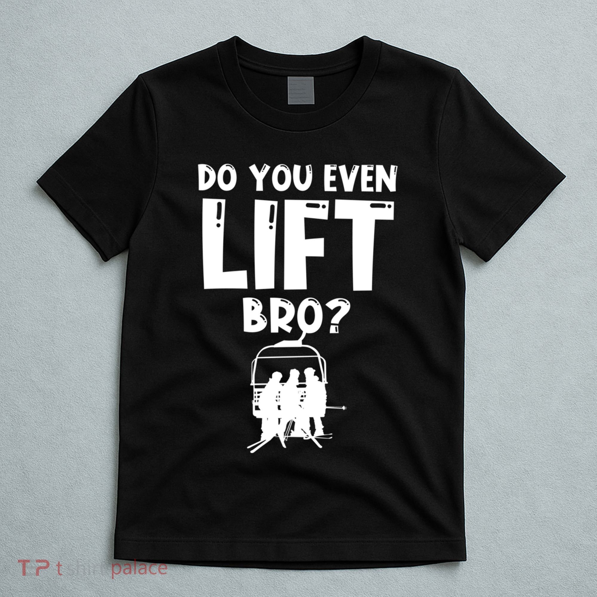 Funny Ski Do You Even Lift Snowboard Skiing T-Shirt