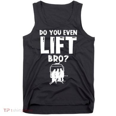 Funny Ski Do You Even Lift Snowboard Skiing Tank Top