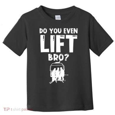 Funny Ski Do You Even Lift Snowboard Skiing Toddler T-Shirt