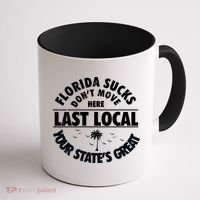 Florida Sucks Dont Move Here Last Local Funny Coffee Mug thumb 1