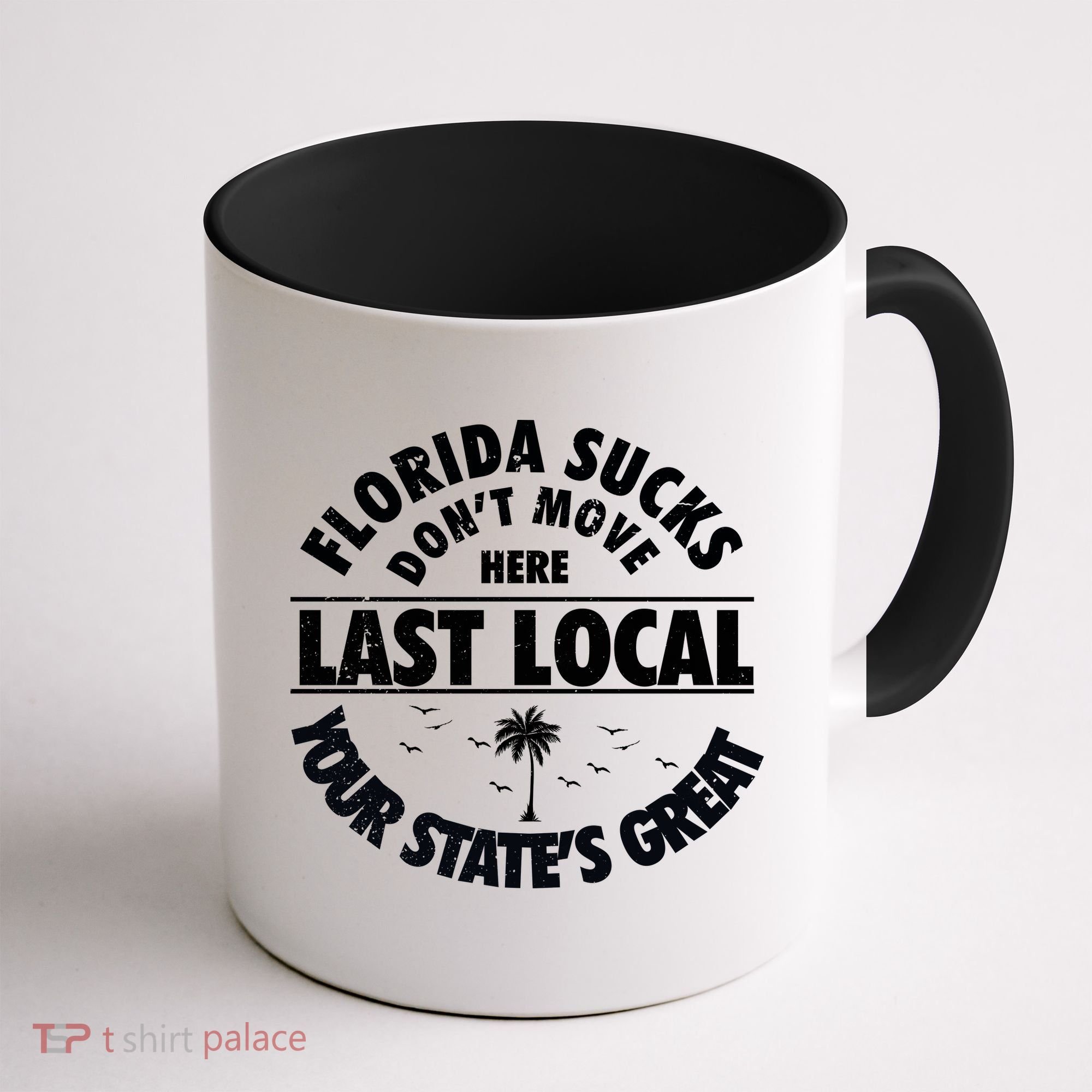 Florida Sucks Dont Move Here Last Local Funny Coffee Mug