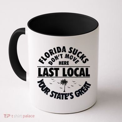Florida Sucks Dont Move Here Last Local Funny Coffee Mug