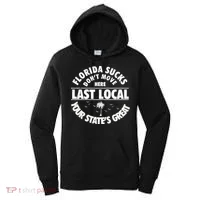 Florida Sucks Dont Move Here Last Local Funny Women's Hoodie thumb 0