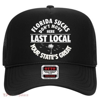 Florida Sucks Dont Move Here Last Local Funny Hat