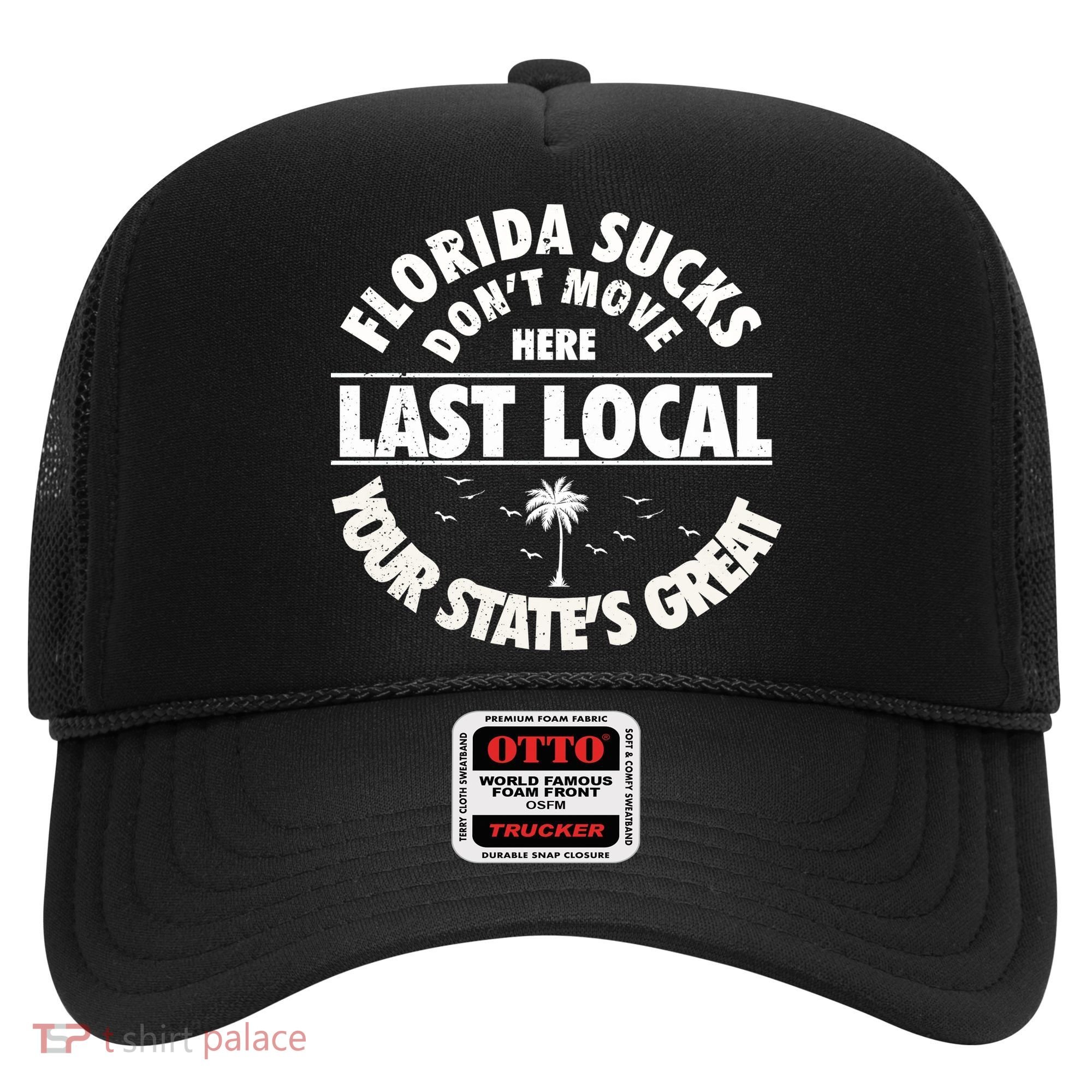 Florida Sucks Dont Move Here Last Local Funny Hat