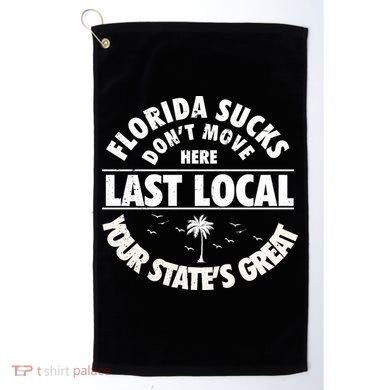 Florida Sucks Dont Move Here Last Local Funny Golf Towel