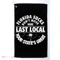 Florida Sucks Dont Move Here Last Local Funny Golf Towel thumb 0