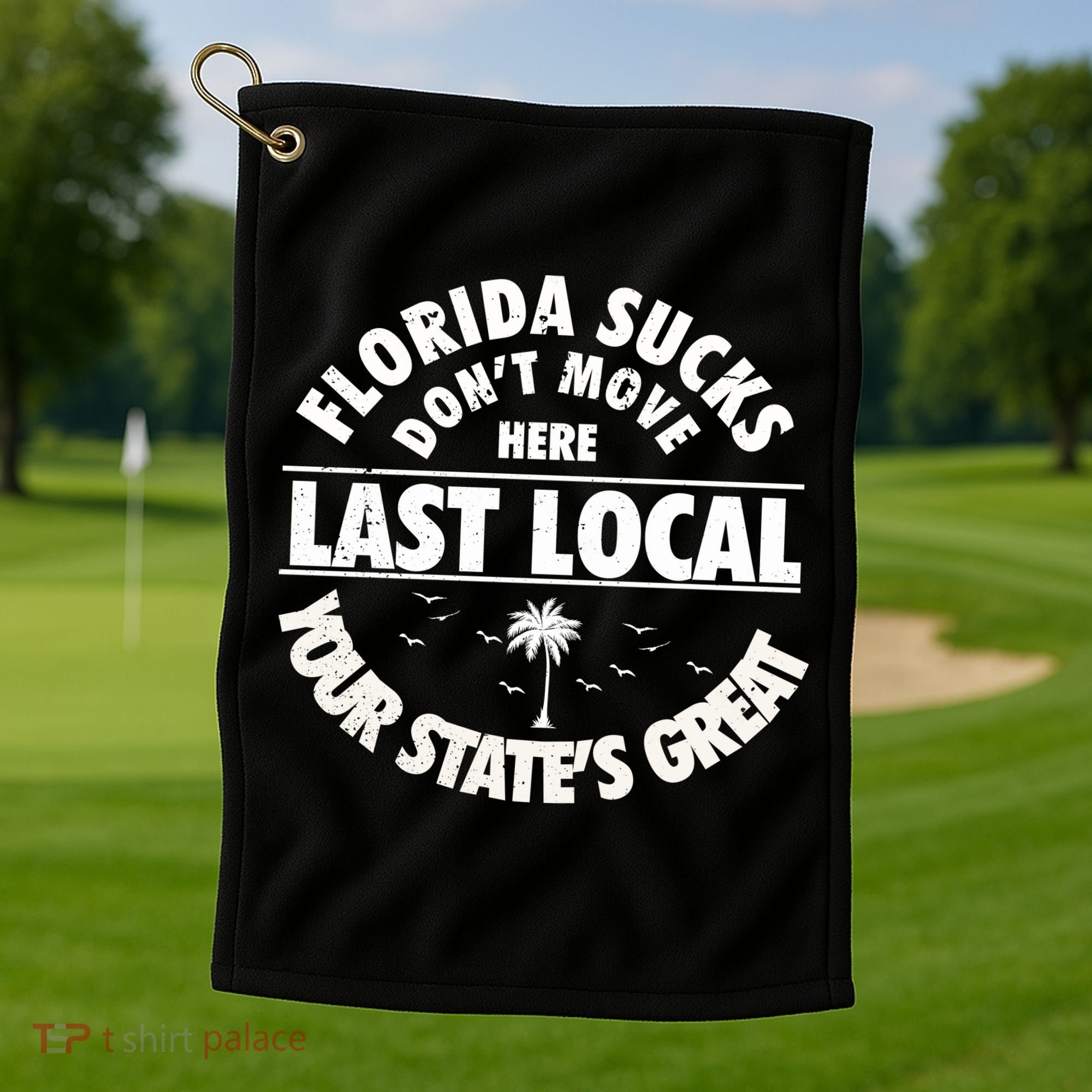 Florida Sucks Dont Move Here Last Local Funny Golf Towel