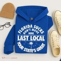Florida Sucks Dont Move Here Last Local Funny Hoodie thumb 4
