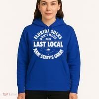Florida Sucks Dont Move Here Last Local Funny Hoodie thumb 5