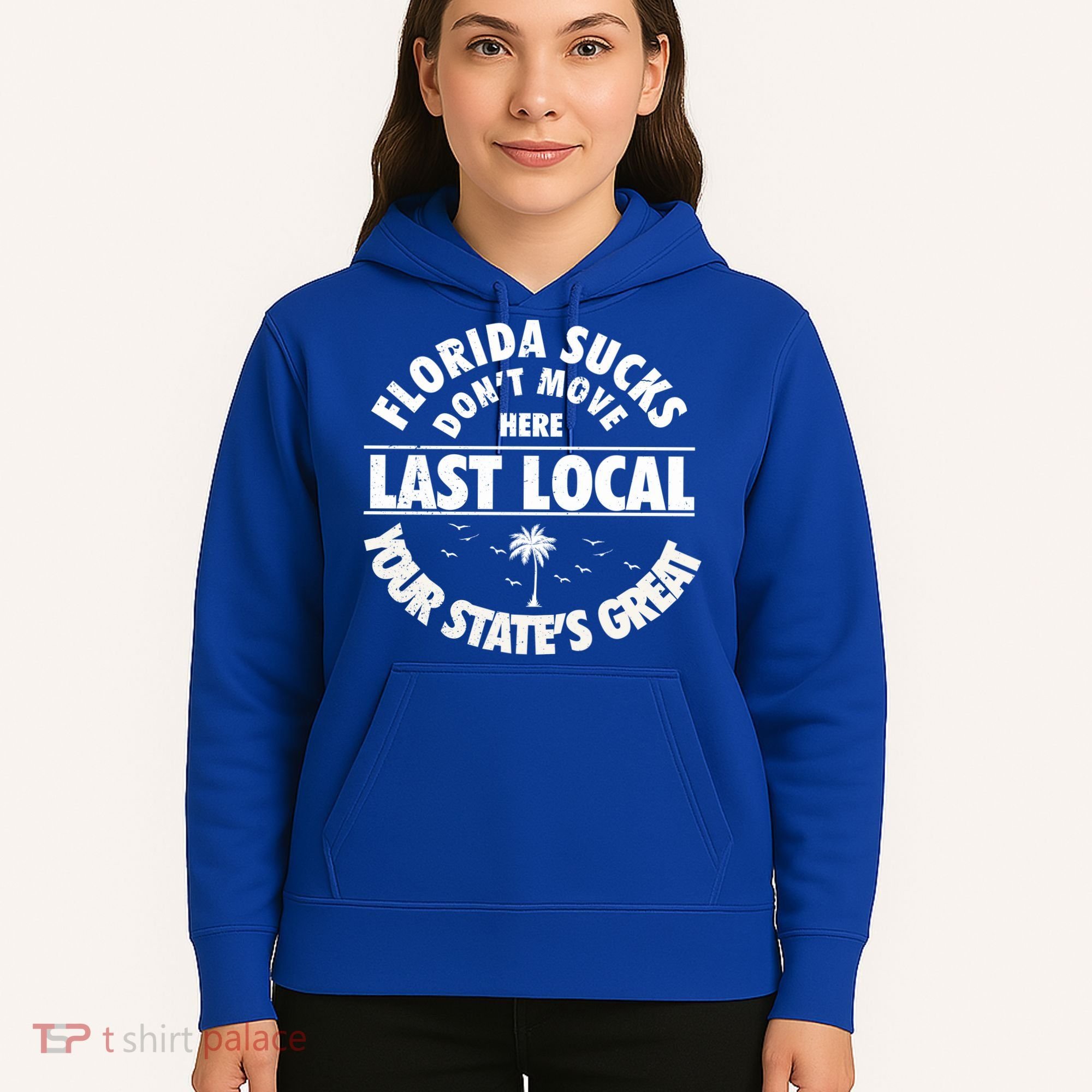 Florida Sucks Dont Move Here Last Local Funny Hoodie