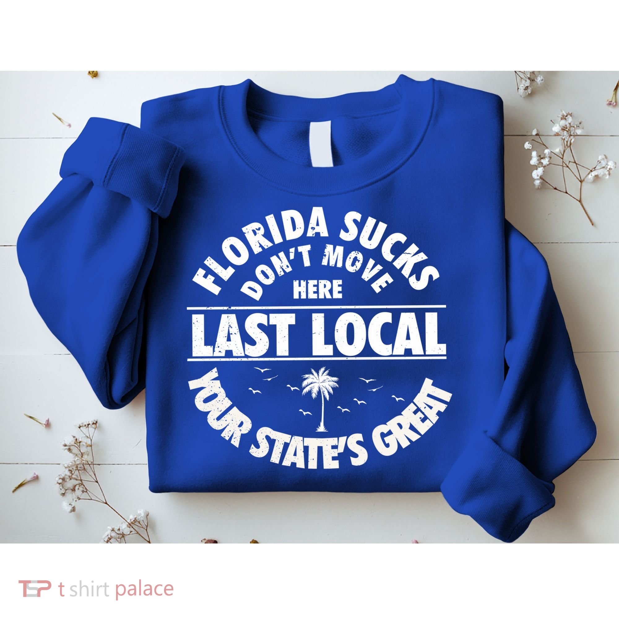 Florida Sucks Dont Move Here Last Local Funny Sweatshirt