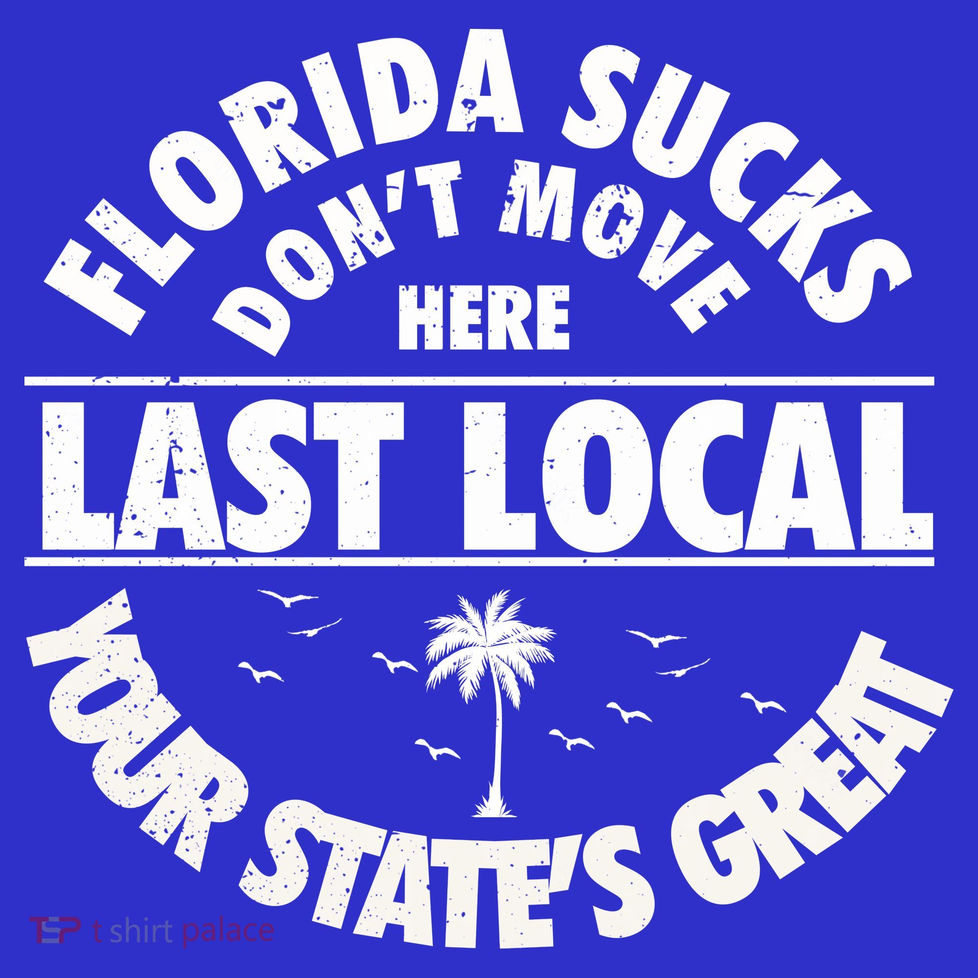 Florida Sucks Dont Move Here Last Local Funny Sweatshirt