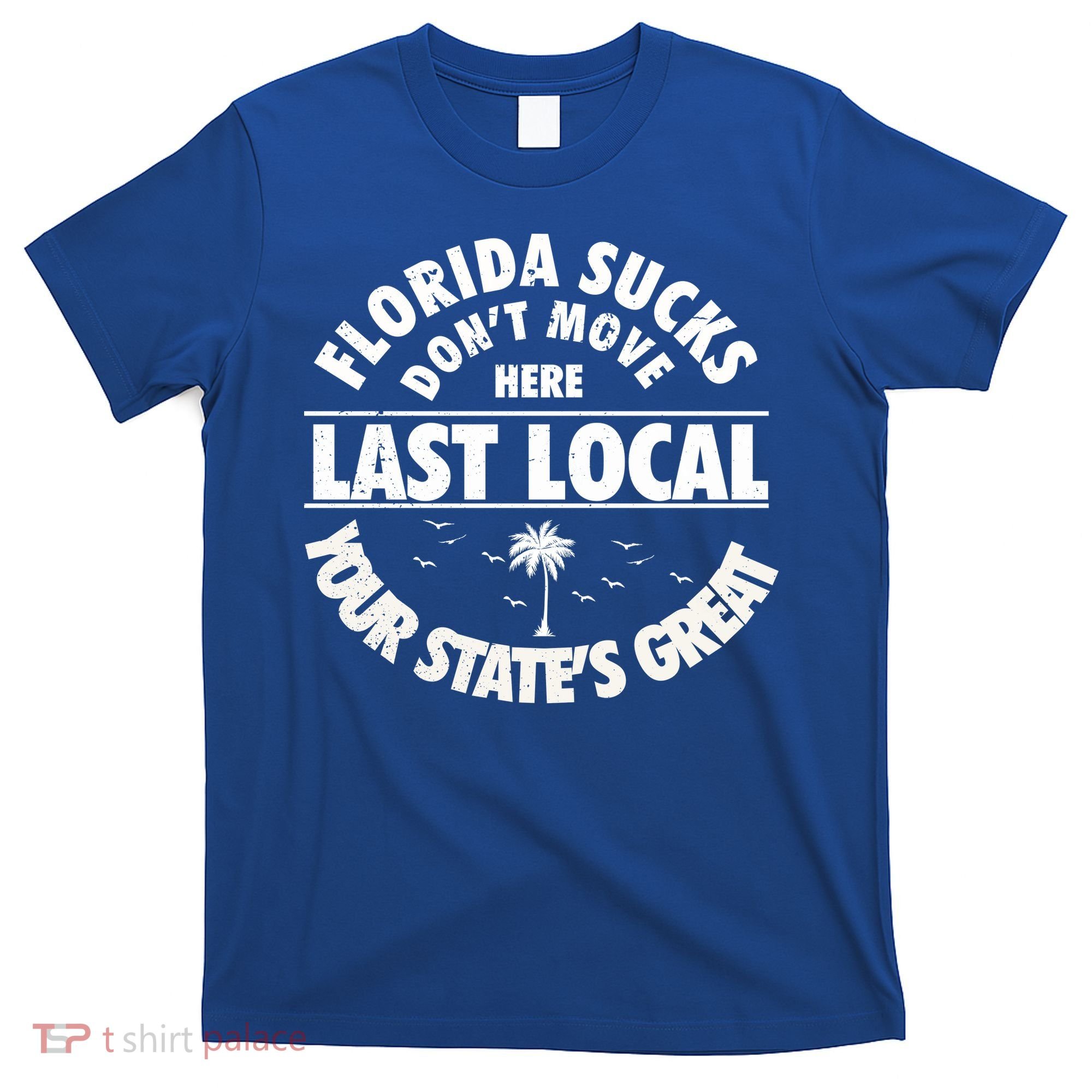 Florida Sucks Dont Move Here Last Local Funny T-Shirt