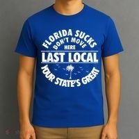 Florida Sucks Dont Move Here Last Local Funny T-Shirt thumb 3