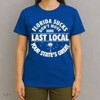 Florida Sucks Dont Move Here Last Local Funny T-Shirt thumb 4