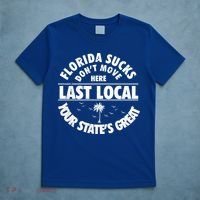 Florida Sucks Dont Move Here Last Local Funny T-Shirt thumb 5