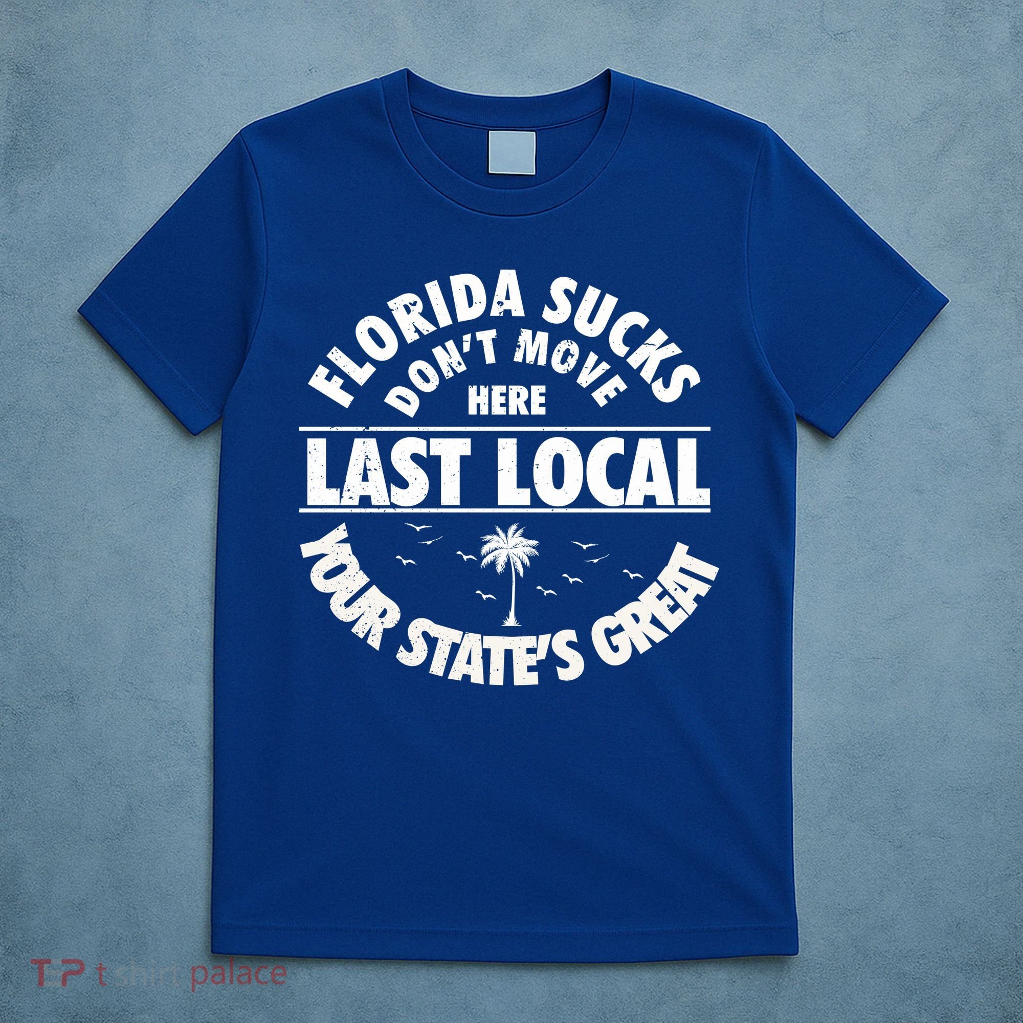 Florida Sucks Dont Move Here Last Local Funny T-Shirt