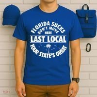Florida Sucks Dont Move Here Last Local Funny T-Shirt thumb 6