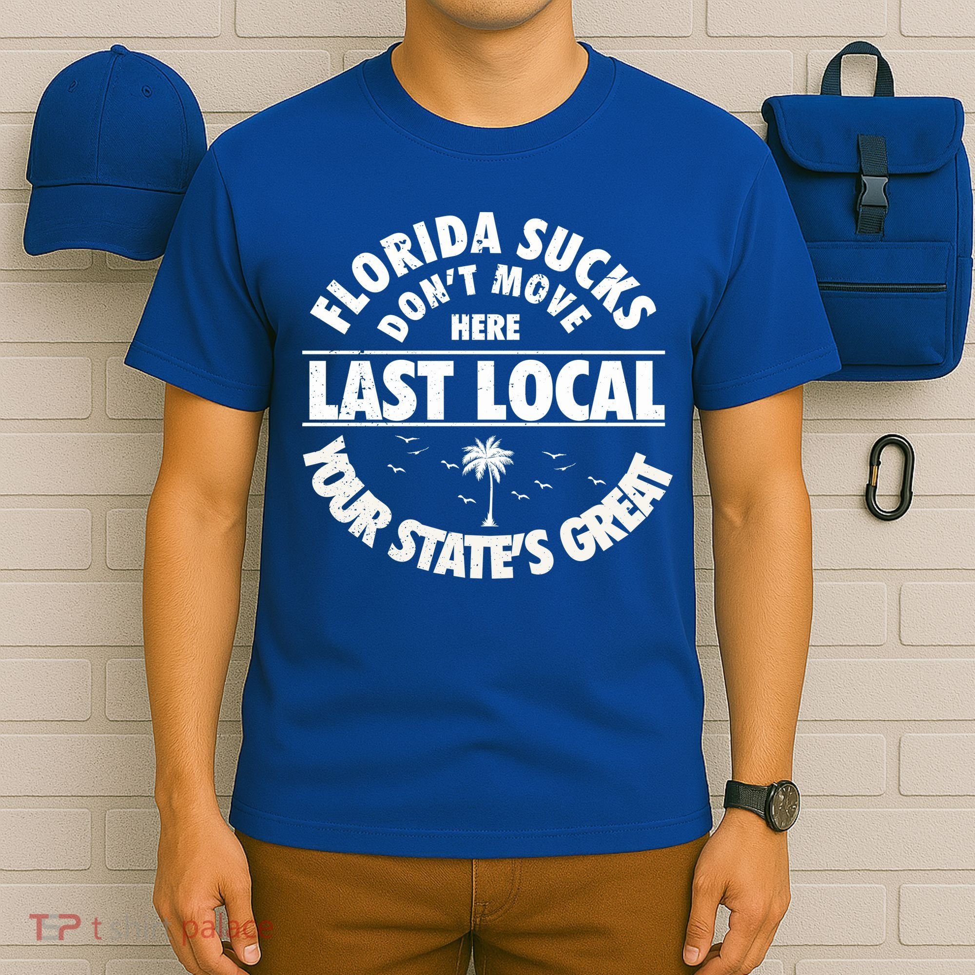 Florida Sucks Dont Move Here Last Local Funny T-Shirt