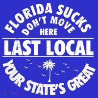 Florida Sucks Dont Move Here Last Local Funny T-Shirt thumb 7