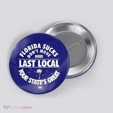 Florida Sucks Dont Move Here Last Local Funny Button