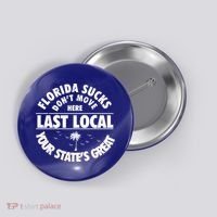 Florida Sucks Dont Move Here Last Local Funny Button thumb 0