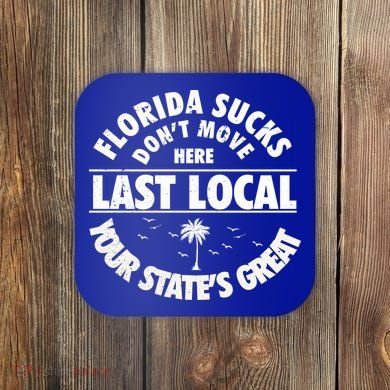 Florida Sucks Dont Move Here Last Local Funny Coaster