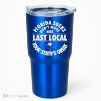 Florida Sucks Dont Move Here Last Local Funny Tumbler thumb 0