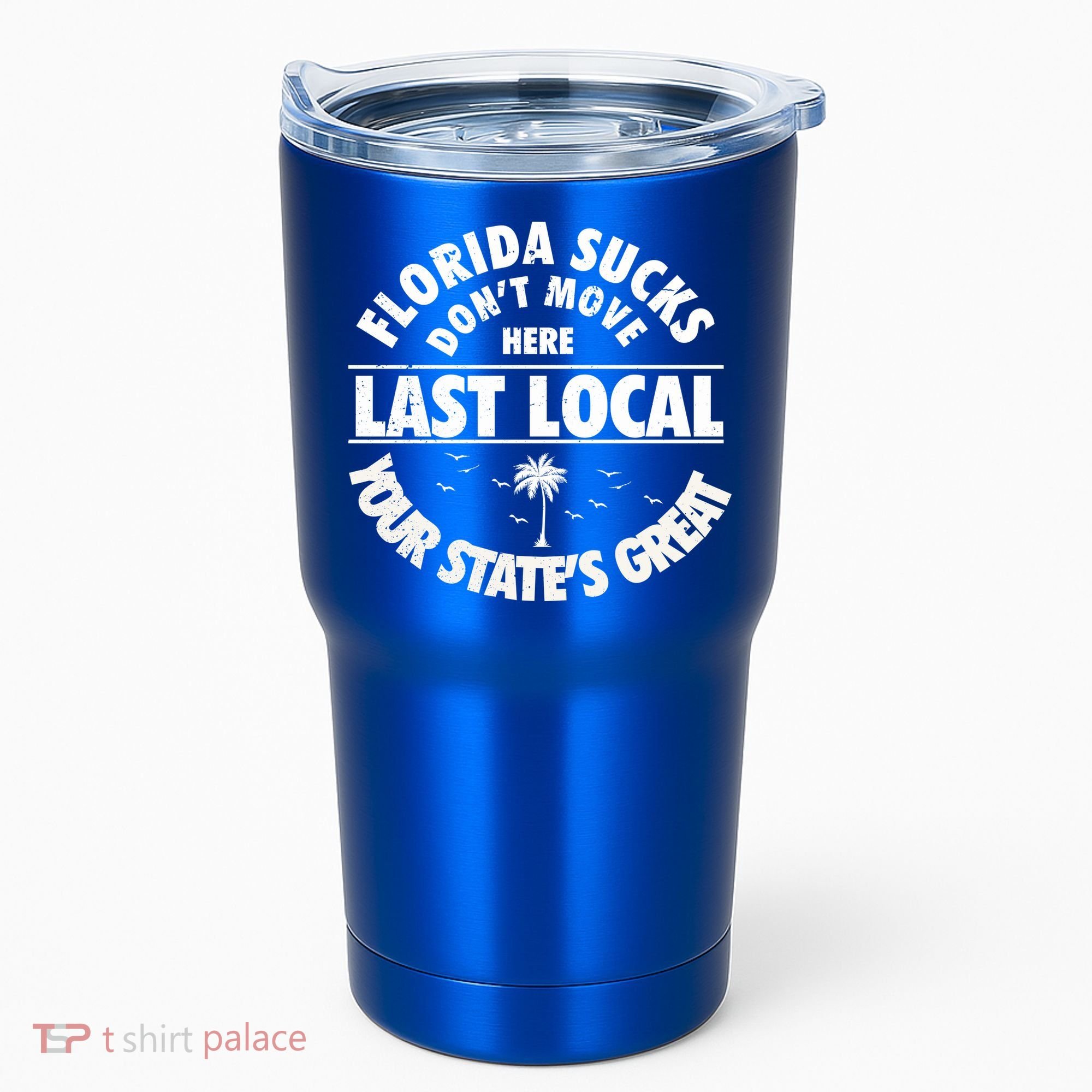 Florida Sucks Dont Move Here Last Local Funny Tumbler