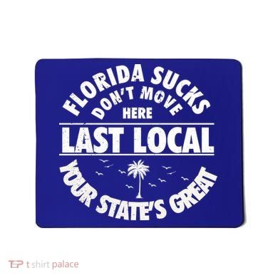 Florida Sucks Dont Move Here Last Local Funny Mousepad