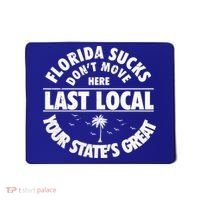 Florida Sucks Dont Move Here Last Local Funny Mousepad thumb 0