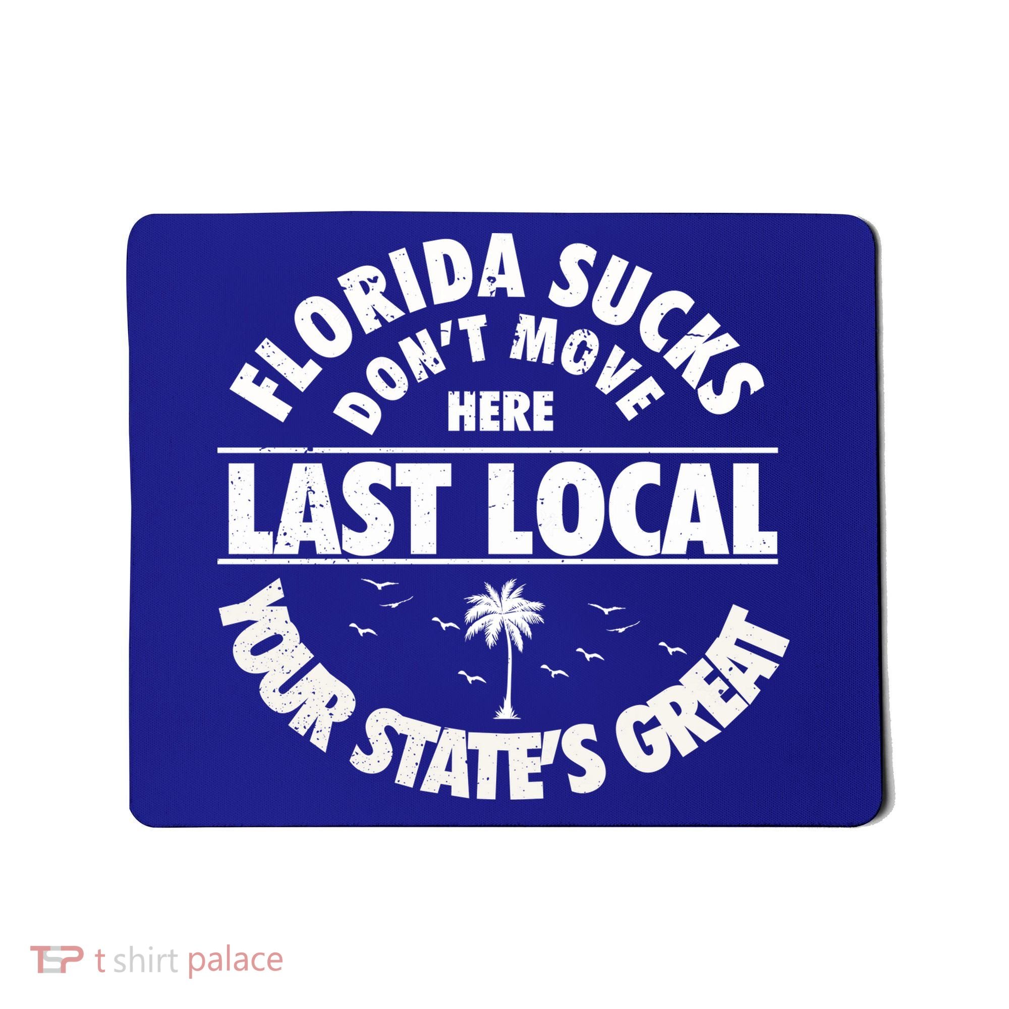 Florida Sucks Dont Move Here Last Local Funny Mousepad
