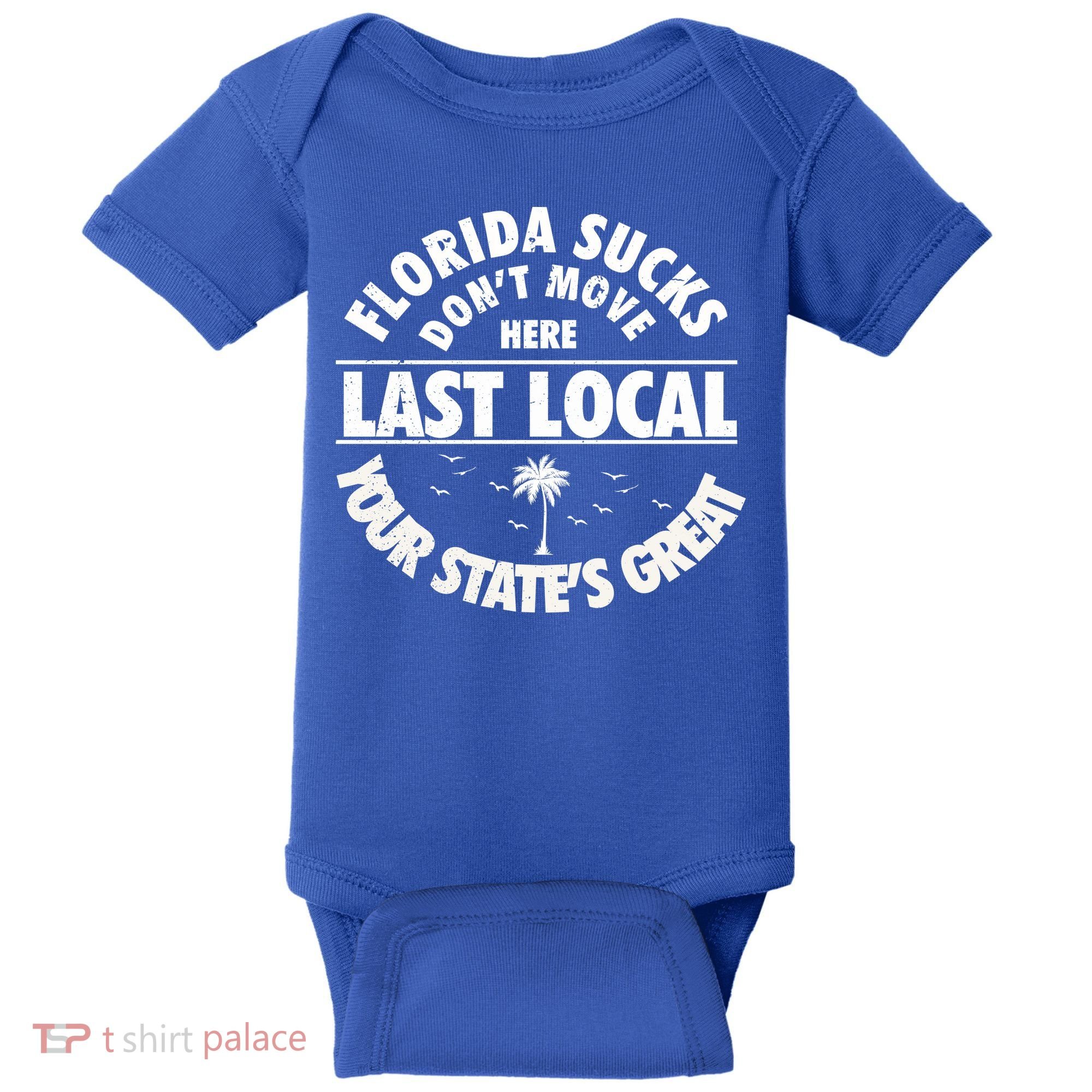 Florida Sucks Dont Move Here Last Local Funny Baby Bodysuit