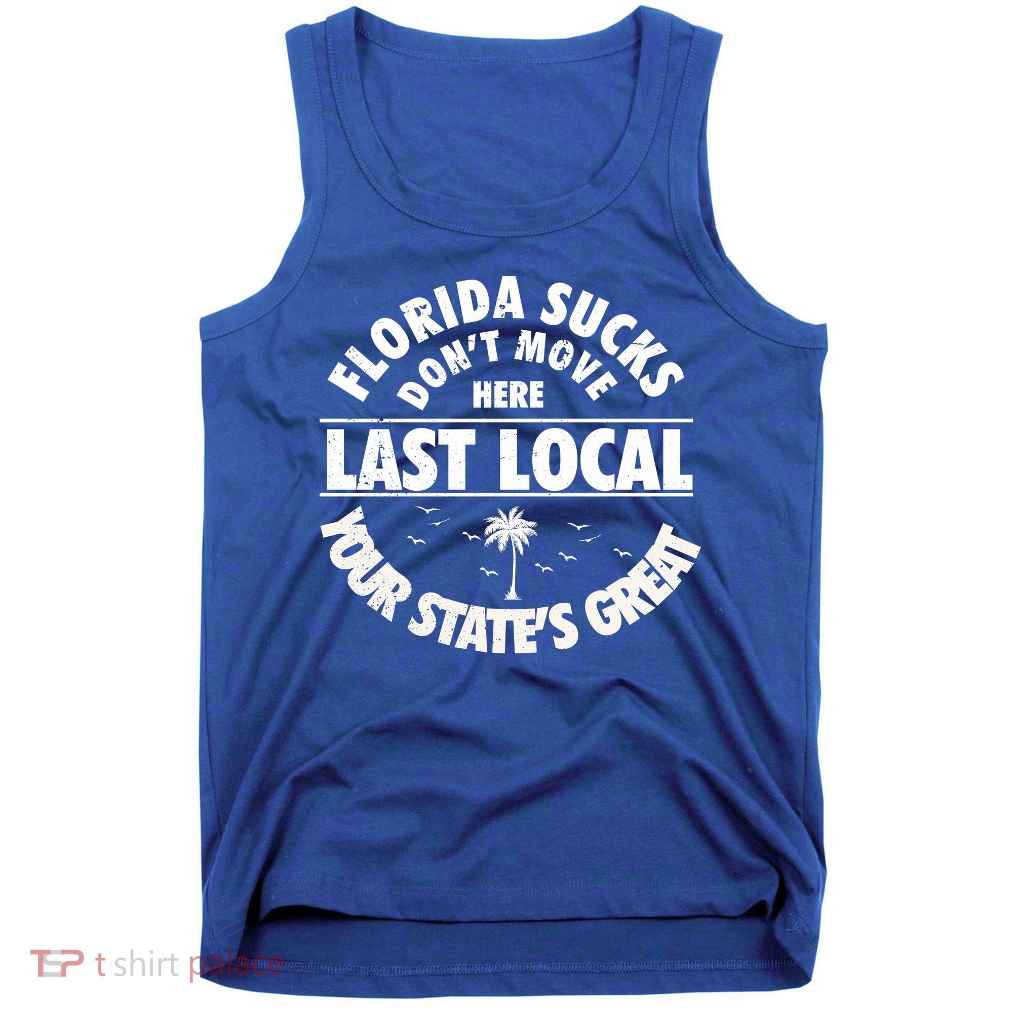 Florida Sucks Dont Move Here Last Local Funny Tank Top