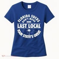 Florida Sucks Dont Move Here Last Local Funny Women's T-Shirt thumb 0