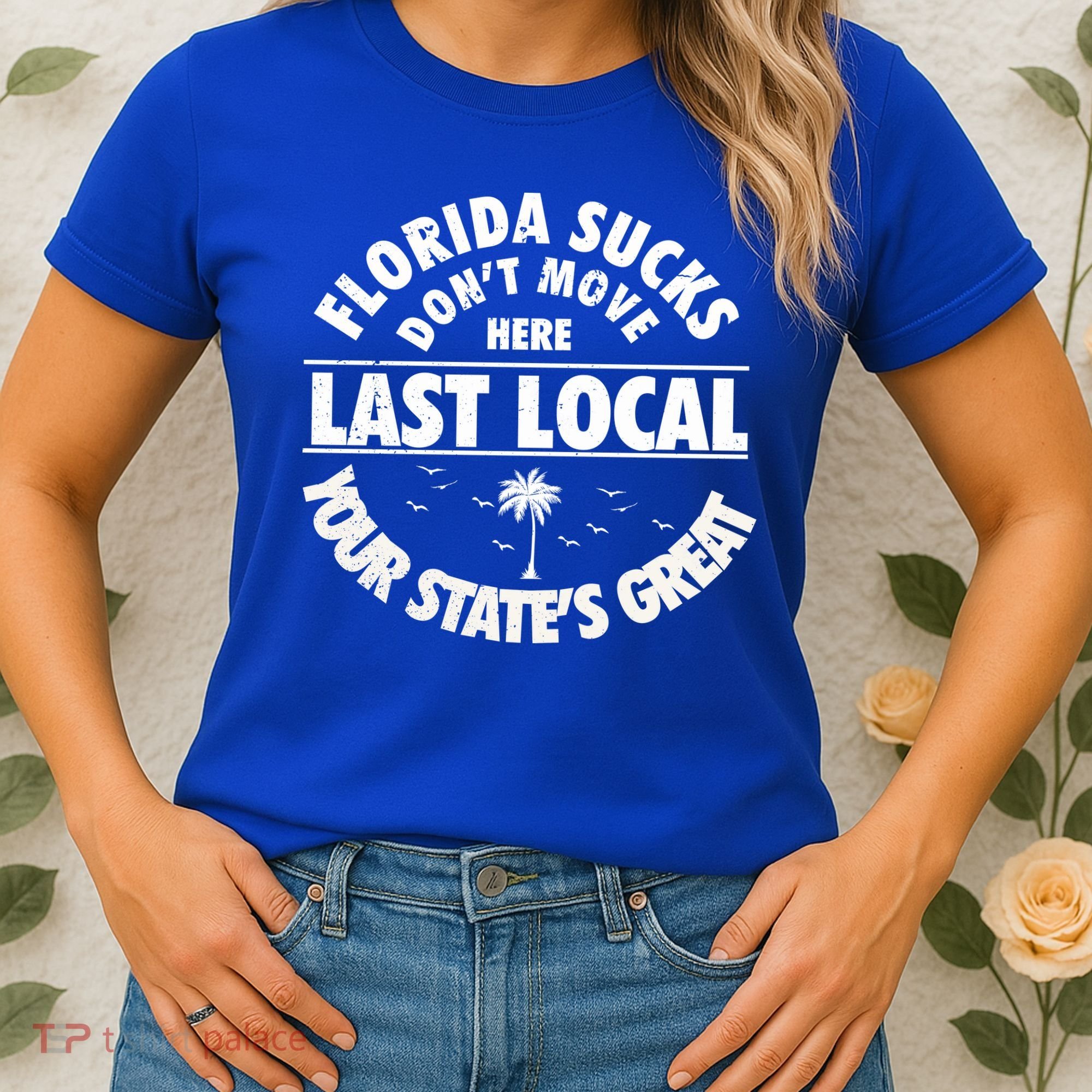 Florida Sucks Dont Move Here Last Local Funny Women's T-Shirt