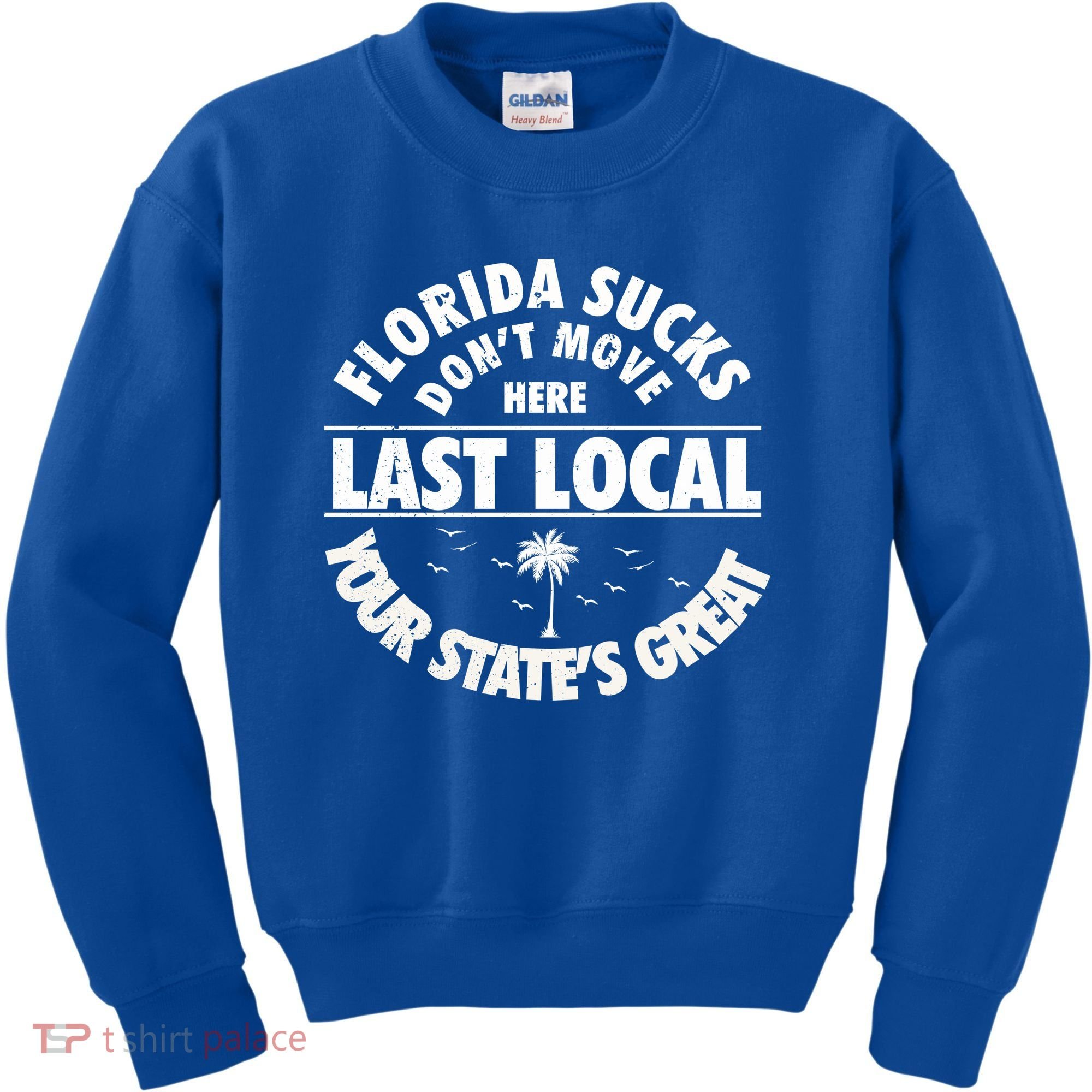 Florida Sucks Dont Move Here Last Local Funny Kids Sweatshirt