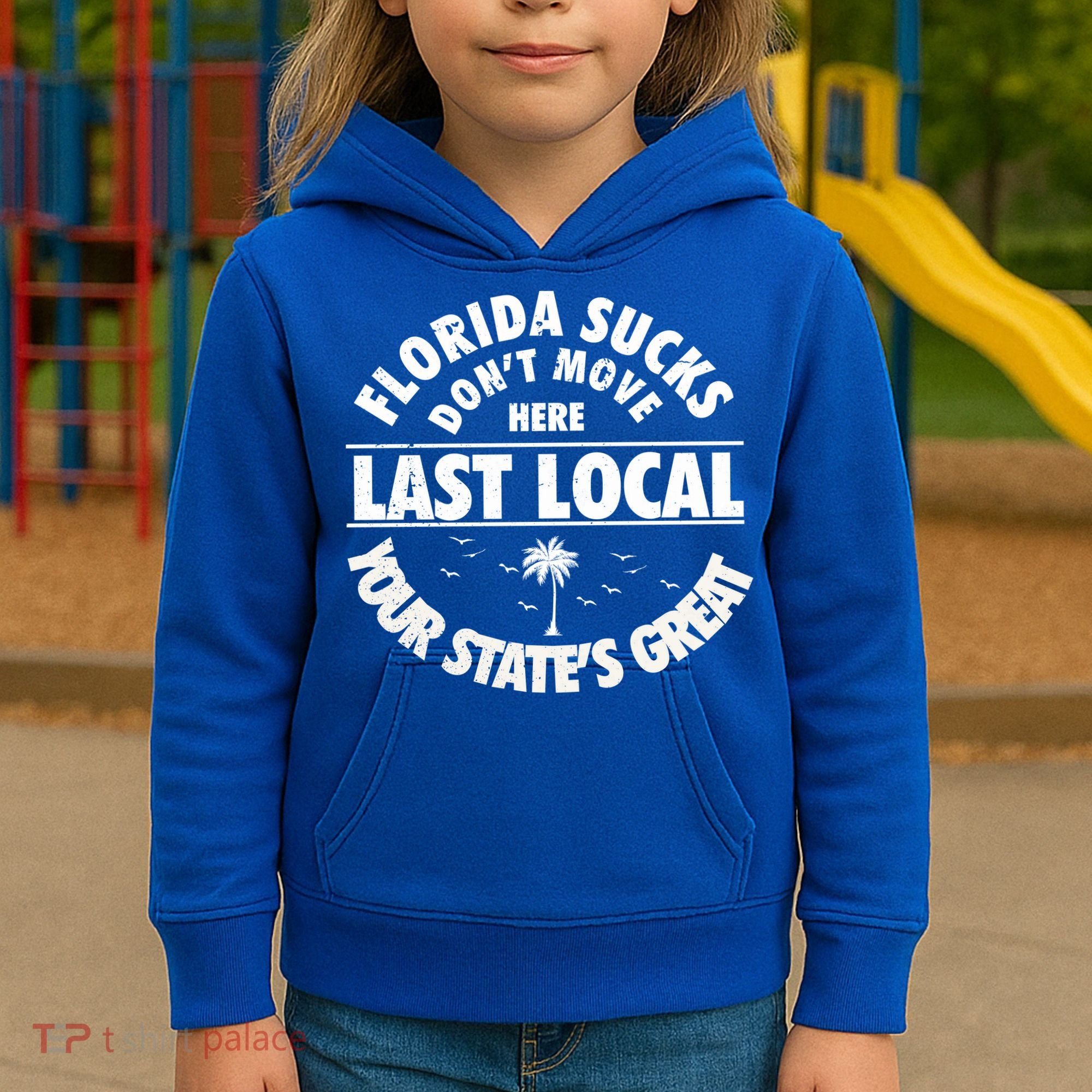 Florida Sucks Dont Move Here Last Local Funny Kids Hoodie