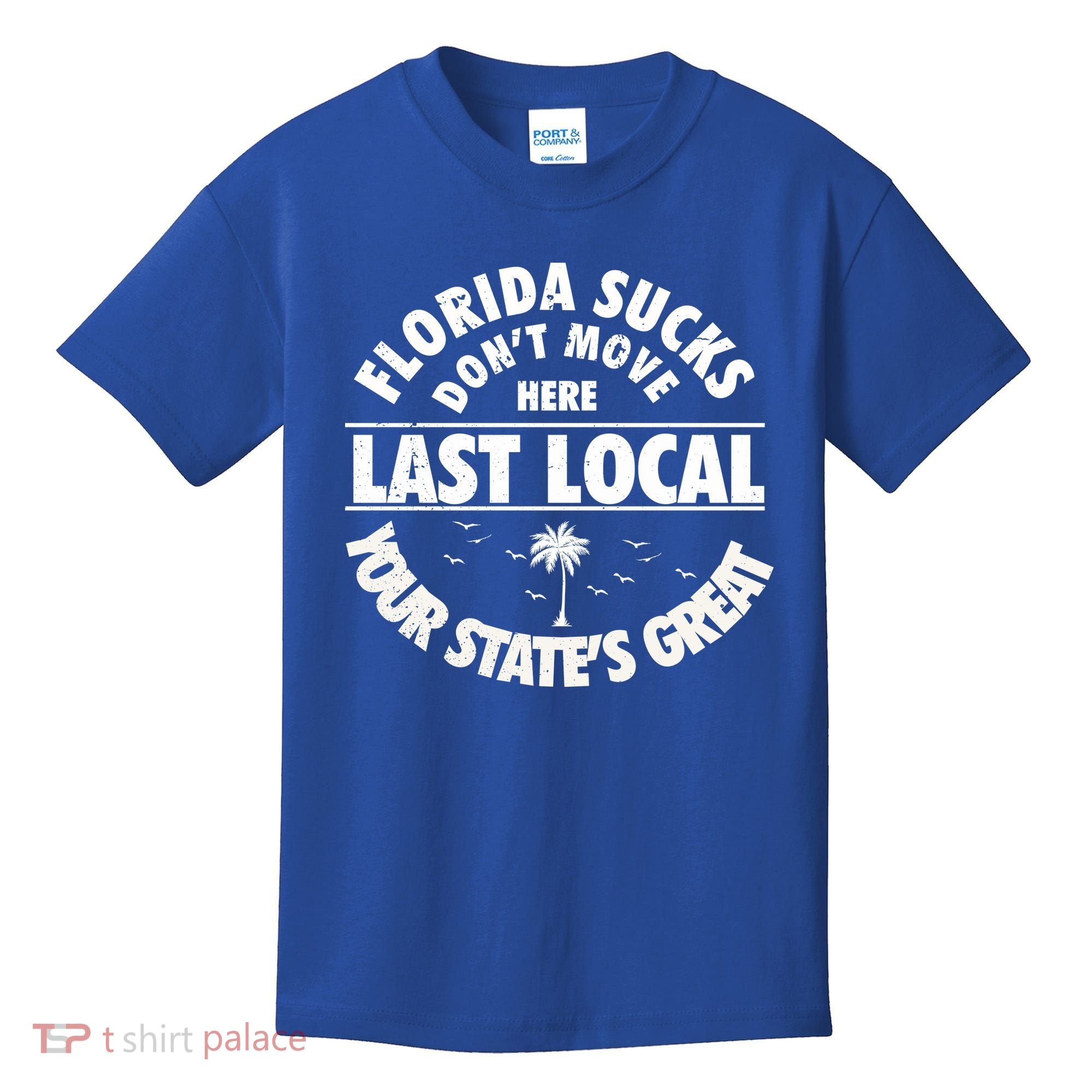 Florida Sucks Dont Move Here Last Local Funny Kids T-Shirt