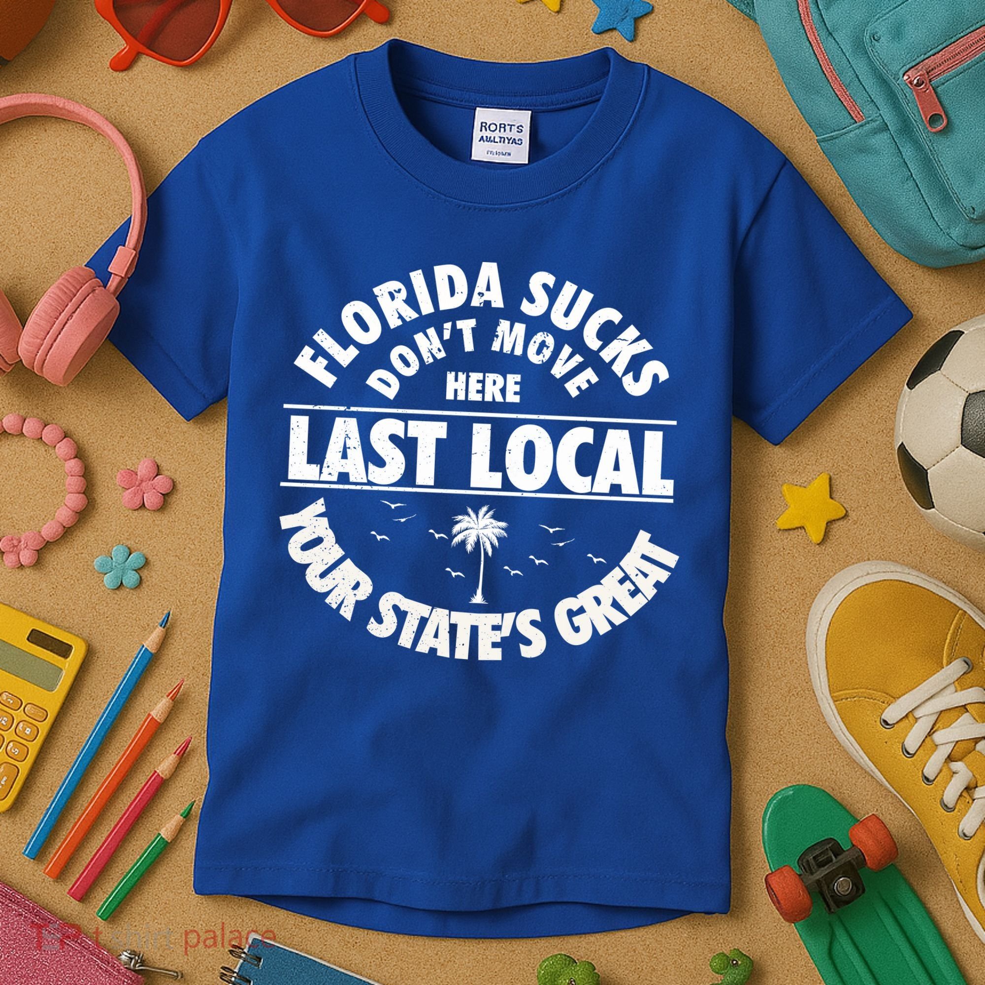 Florida Sucks Dont Move Here Last Local Funny Kids T-Shirt
